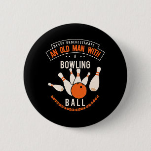 Never underestimate an old man with a bowling ball 2 inch round button