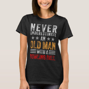 Never Underestimate An Old Man With A Bowling Ball T-Shirt