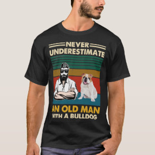 Never underestimate an old man with a bulldog T-Shirt