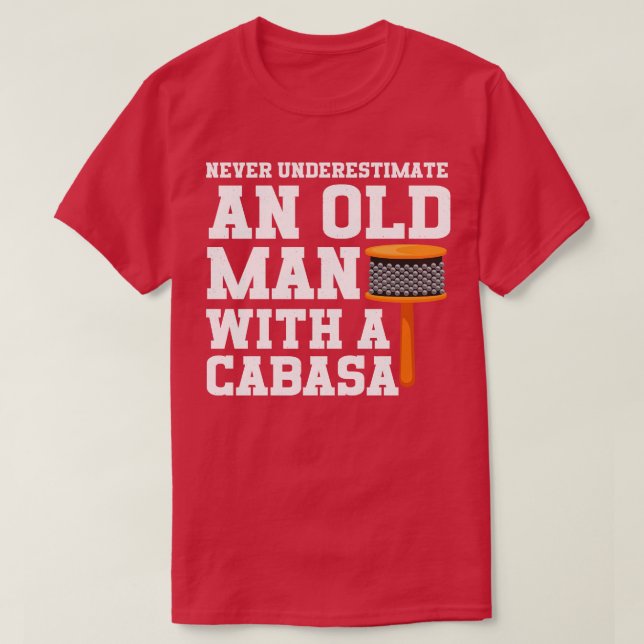 Never Underestimate An Old Man With A Cabasa T-Shirt (Design Front)