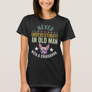 Never Underestimate An Old Man With A Chihuahua Fa T-Shirt