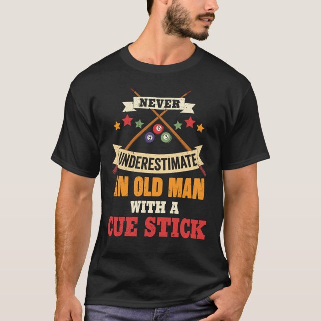 Never Underestimate An Old Man With A Cue Stick T-Shirt (Front)