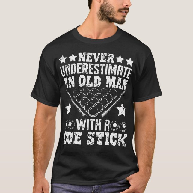 Never Underestimate An Old Man With A Cue Stick T-Shirt (Front)
