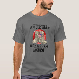 Never Underestimate An Old Man With A DD-214 March T-Shirt