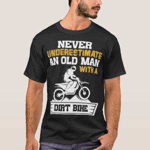 Never Underestimate an Old Man with a Dir Dirt Bik T-Shirt