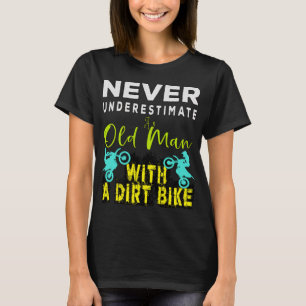 Never Underestimate An Old Man With A Dirt Bike T-Shirt