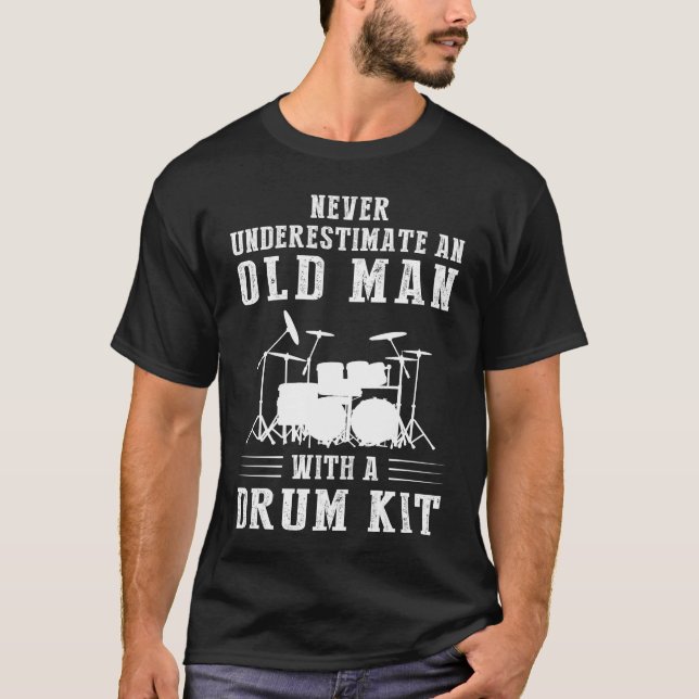 Never underestimate an old man with a drum kit tee (Front)