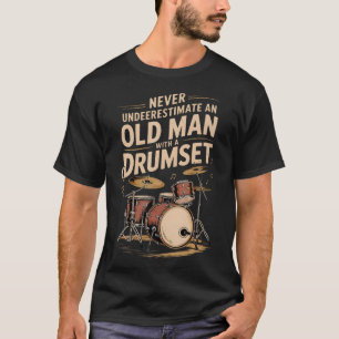 Never Underestimate An Old Man With A Drum Set Dru T-Shirt