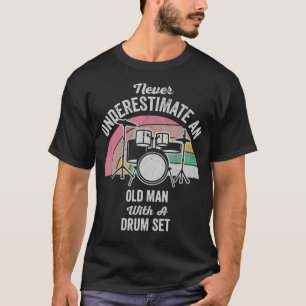 Never Underestimate An Old Man With A Drum Set T-Shirt