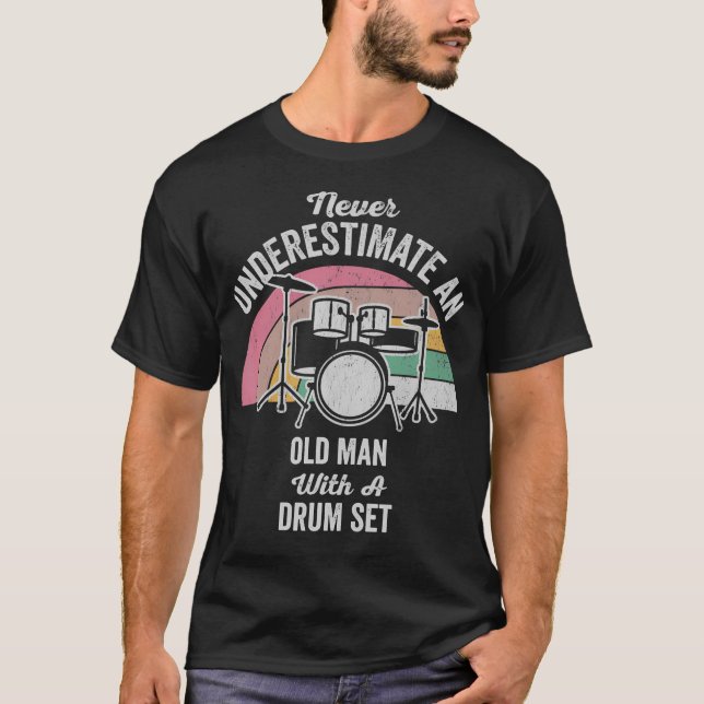 Never Underestimate An Old Man With A Drum Set T-Shirt (Front)