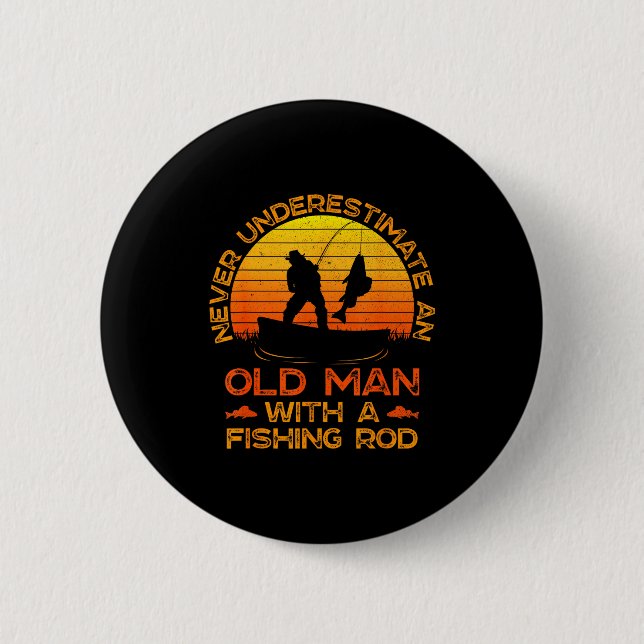 Never Underestimate An Old Man With A Fishing Rod  2 Inch Round Button (Front)