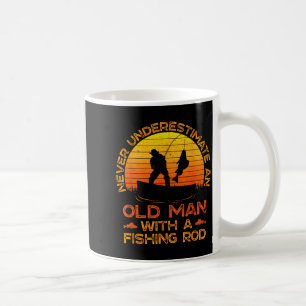 Never Underestimate An Old Man With A Fishing Rod Coffee Mug