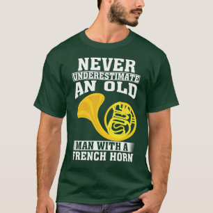 Never Underestimate an Old Man with A French horn T-Shirt