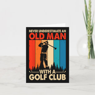 Never Underestimate An Old Man With A Golf Club  Card