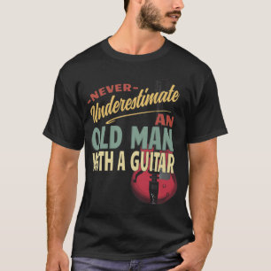 Never Underestimate An Old Man With A Guitar T-Shirt