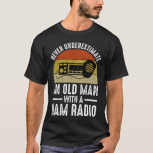 Never Underestimate An Old Man With A Ham Radio T-Shirt
