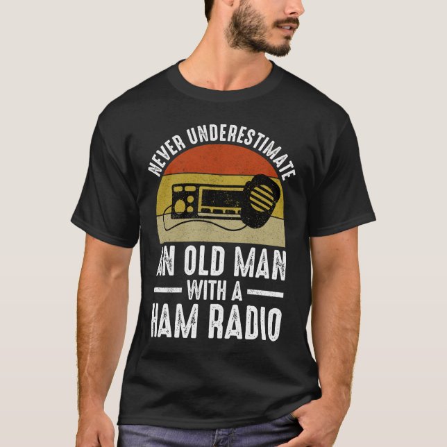 Never Underestimate An Old Man With A Ham Radio T-Shirt (Front)