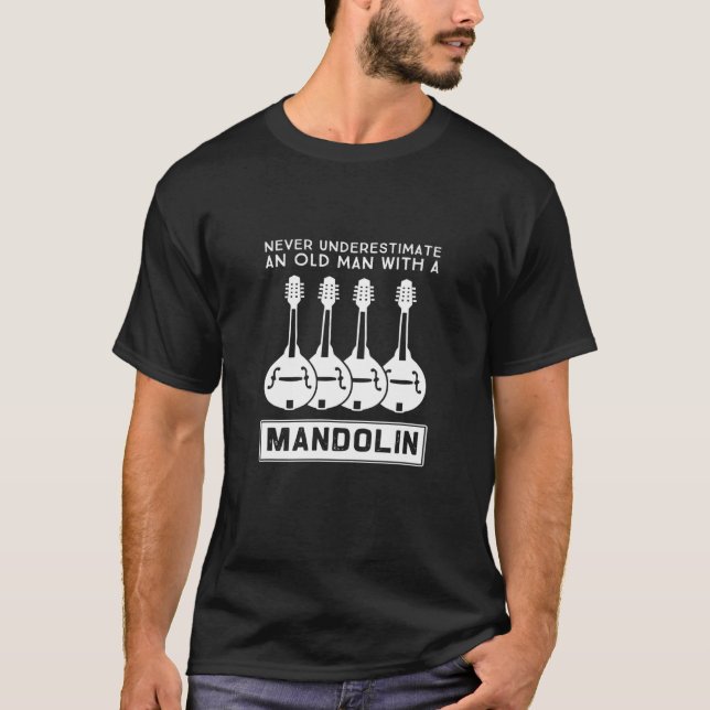 Never Underestimate An Old Man With A Mandolin 3 T-Shirt (Front)