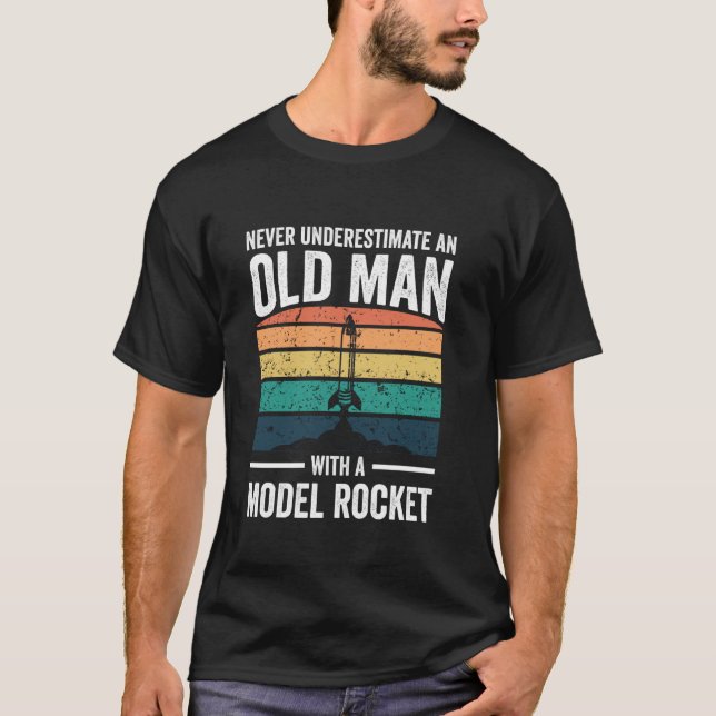 Never Underestimate An Old Man With A Model Rocket T-Shirt (Front)