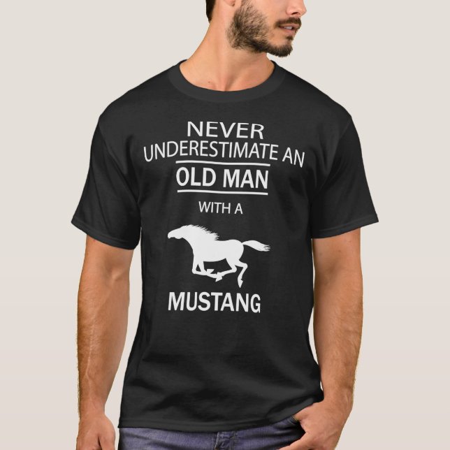 Never underestimate an old man with a Mustang Clas T-Shirt (Front)