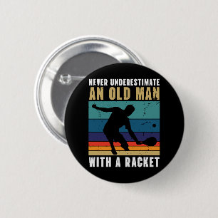 Never underestimate an old man with a pickleball 2 inch round button