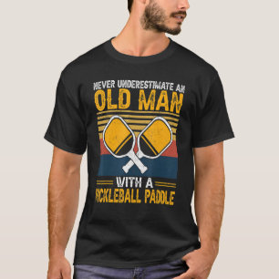 Never Underestimate An Old Man With a Pickleball P T-Shirt