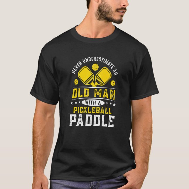 Never underestimate an old man with a pickleball p T-Shirt (Front)