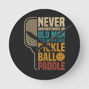  Never Underestimate an Old Man with A Pickleball  Round Clock
