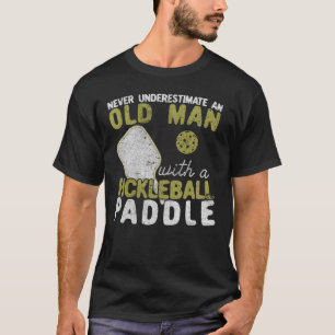 Never Underestimate An Old Man with a Pickleball T-Shirt