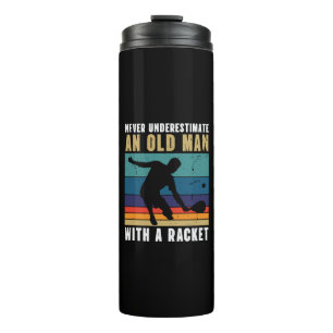 Never underestimate an old man with a pickleball  thermal tumbler