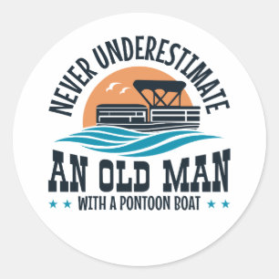 Never Underestimate An Old Man With A Pontoon Boat Classic Round Sticker