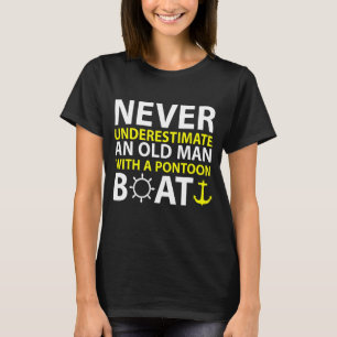 Never Underestimate An Old Man With A Pontoon Boat T-Shirt