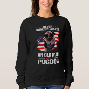 Never Underestimate An Old Man With A Pug Sweatshirt