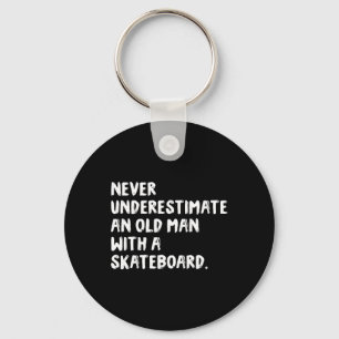 Never Underestimate An Old Man With A Skateboard  Keychain