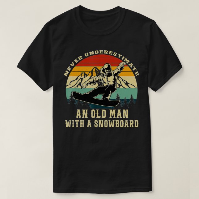 Never Underestimate An Old Man With A Snowboard Sn T-Shirt (Design Front)