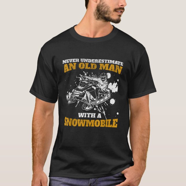 Never Underestimate An Old Man With A Snowmobile  T-Shirt (Front)
