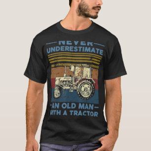 Never Underestimate An Old Man With A Tractor  Far T-Shirt