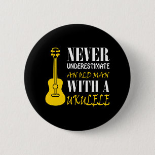 Never underestimate an old man with a ukulele 2 inch round button