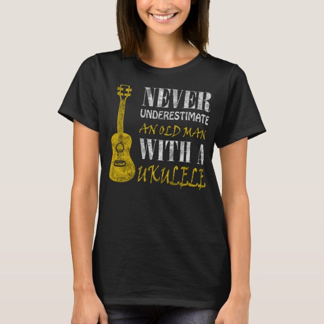 Never underestimate an old man with a ukuleleThis  T-Shirt (Front)