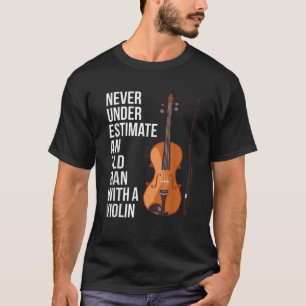 Never Underestimate An Old Man With A Violin T Shi T-Shirt