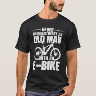Never Underestimate An Old Man With An E-Bike Cycl T-Shirt