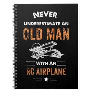 Never Underestimate An Old Man With An RC Airplane Notebook
