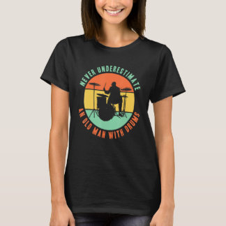 Never Underestimate An Old Man With Drums Drummer T-Shirt