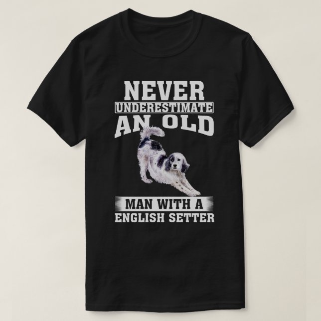 Never Underestimate an Old Man with English Setter T-Shirt (Design Front)