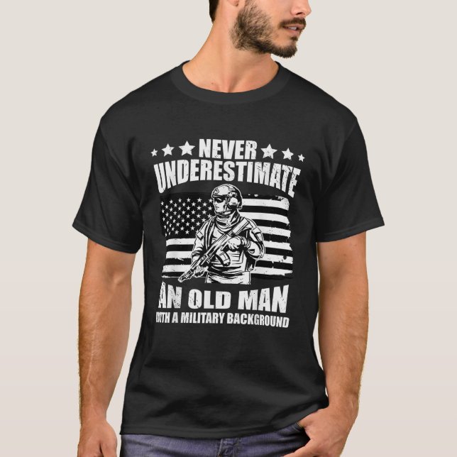 Never Underestimate An Old Man With Military Backg T-Shirt (Front)