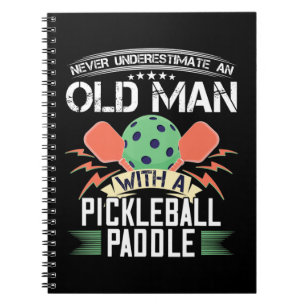Never Underestimate An Old Man with Pickleball Pad Notebook