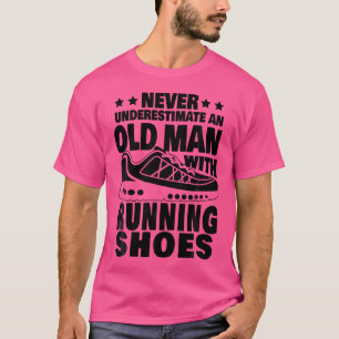 Never Underestimate An Old Man With Running Shoes  T-Shirt