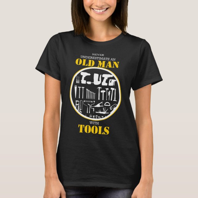 Never Underestimate An Old Man With Tools Handyman T-Shirt (Front)