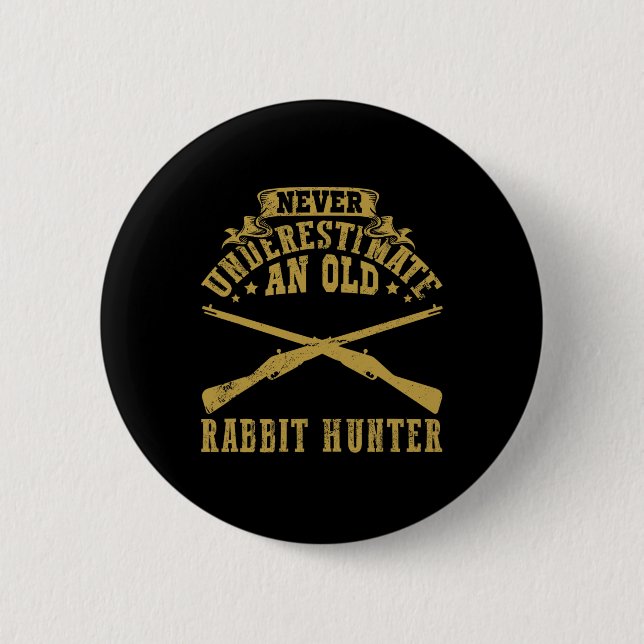 Never Underestimate An Old Rabbit Hunter Rabbit Hu 2 Inch Round Button (Front)