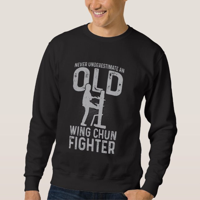Never underestimate an old Wing Chun Fighter Sweatshirt (Front)